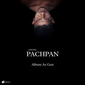 PACHPAN (Album As Gun) by AAH MIR