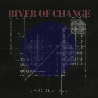 River Of Change by Sanchez Dub