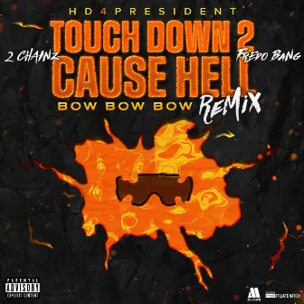 Touch Down 2 Cause Hell (Bow Bow Bow) Remix (With 2 Chainz & Fredo Bang) by Hd4president