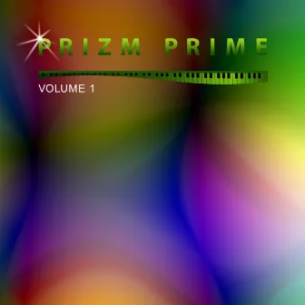 Prizm Prime, Vol. 1 by Prizm Prime