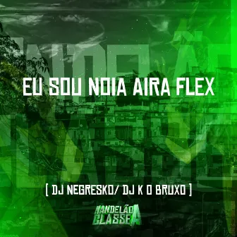 Eu Sou Noia Aira Flex by DJ K