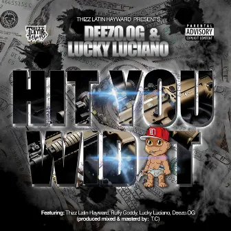 Hit You Wid It (feat. Thizz Latin Hayward & Ruffy Goddy) by Deezo OG