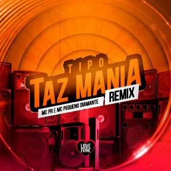 Tipo Taz Mania (Remix) by MC Pequeno Diamante