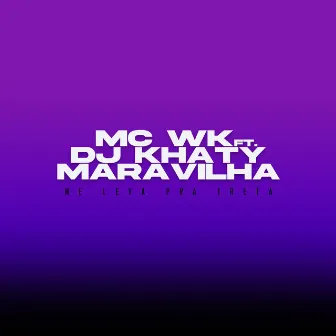 Me Leva pra Treta by MC WK