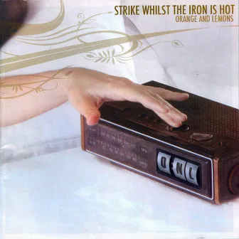 Strike Whilst the Iron Is Hot by Orange & Lemons