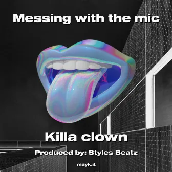 Messing with the mic by Killa clown