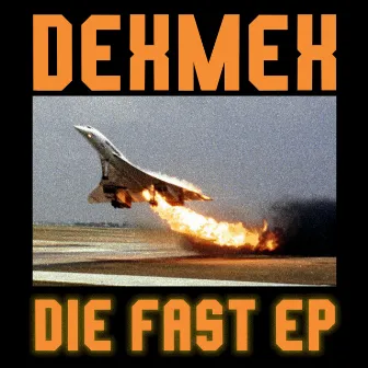 Die Fast EP by DEXMEX