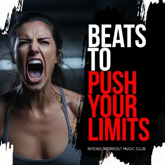 Beats to Push Your Limits by Intense Workout Music Club