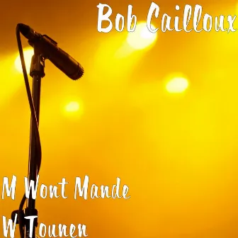 M Wont Mande W Tounen by Bob Cailloux