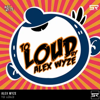 To Loud by Alex Wyze