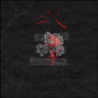 Nunnadat Shit Remix by Kc2x