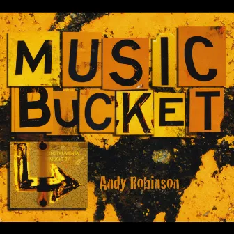 Music Bucket by Andy Robinson