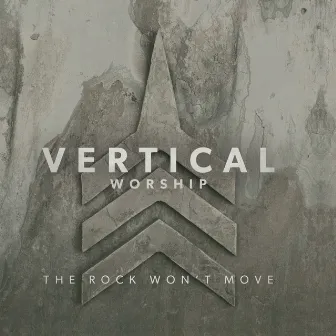 The Rock Won't Move by Vertical Worship