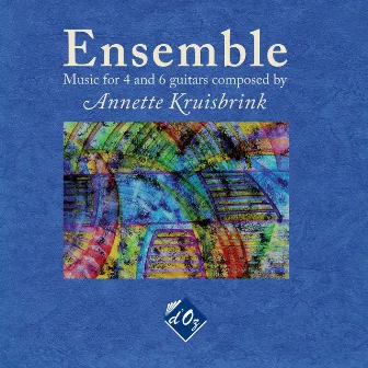 Ensemble: Music for 4 and 6 Guitars Composed by Annette Kruisbrink by Annette Kruisbrink