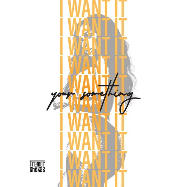 I Want It (Your Something)