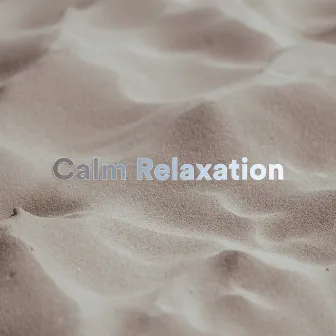 Calm Relaxation by Calming Relaxing Music