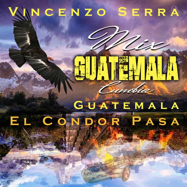 Mix Guatemala : Guatemala / El Condor Pasa - Cumbia Versione Sax