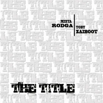 The Title by Mizta Rodga