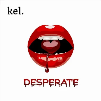 Desperate by Kel