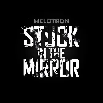 Stuck in the Mirror by Melotron