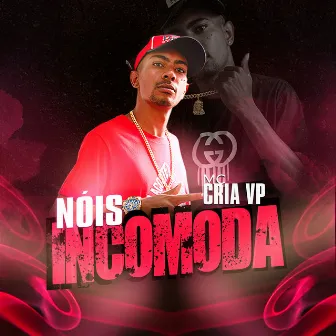 Nóis Incomoda by MC CRIA VP