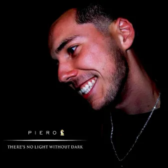 There's No Light Without Dark by Piero