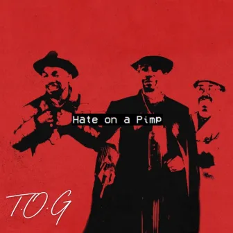 Hate On A Pimp by T.O.G