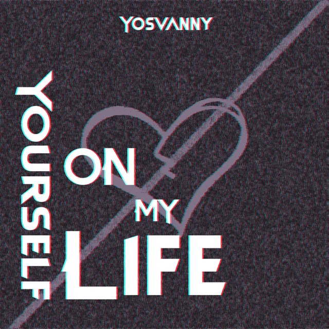 Yourself on my life