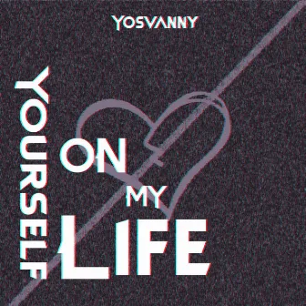 Yourself on my life by Yosvanny