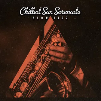 Chilled Sax Serenade by Slow Jazz