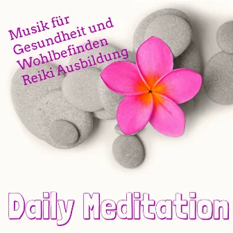 Daily Meditation - Chillout Easy Listening Sexy Musik für Gesundheit und Wohlbefinden Reiki Ausbildung by Unknown Artist