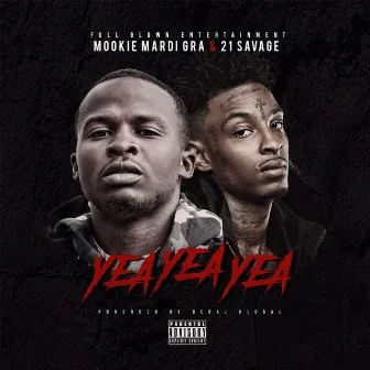 Yea Yea Yea (feat. 21 Savage) by Mookie Mardi Gra