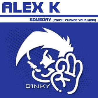 Someday (You'll Change Your Mind) by Alex K