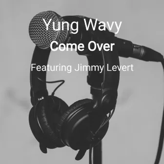 Come Over by Yung Wavy