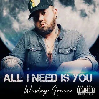 All I Need Is You by Wesley Green