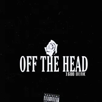 OFF THE HEAD by 1600 Derk