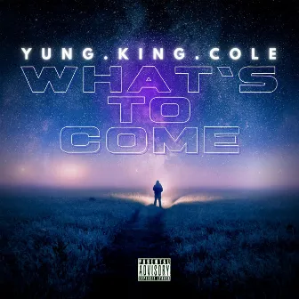 What's to Come by Yung.King.Cole