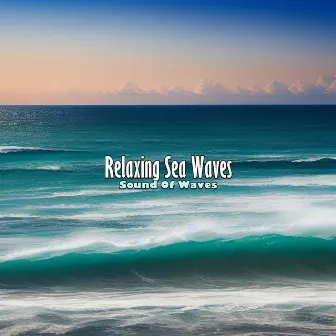 Relaxing Sea Waves by Sound Of Waves