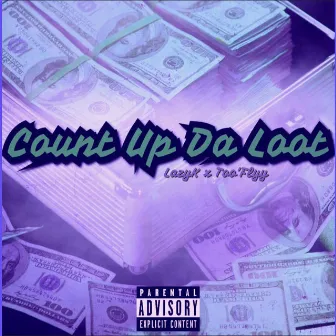 Count Up Da Loot (feat. Too'Flyy) by Lazy K