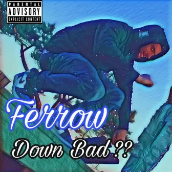 Down Bad by Ferrow