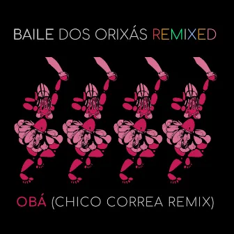 Baile dos Orixás Remixed: Obá (Chico Correa Remix) by Carol Bezerra