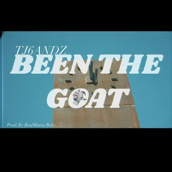 Been The Goat by Tj6andz