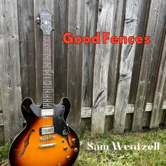 Good Fences by Sam Wentzell