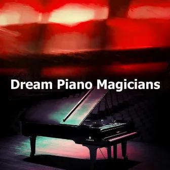 Dream Piano Magicians by Dream Piano Magicians