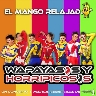 El Mango Relajado by Wapayasos y Horripicosos