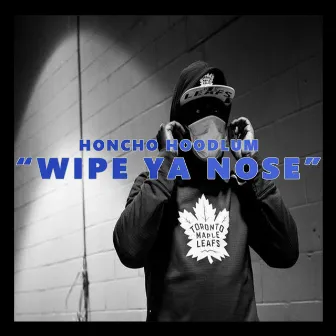 Wipe Ya Nose by Honcho Hoodlum