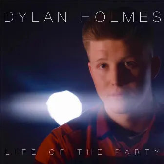 Life of the Party by Dylan Holmes