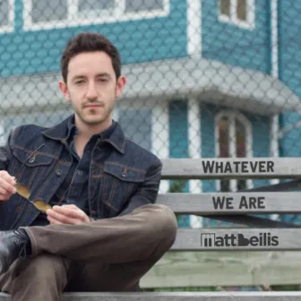 Whatever We Are by Matt Beilis