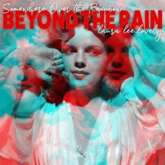 Somewhere Over The Rainbow (Beyond the Rain) by Laura Lee Lovely