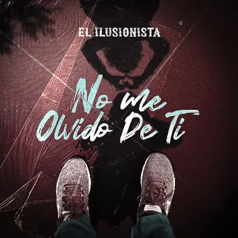 No me olvido de ti by El Ilusionista